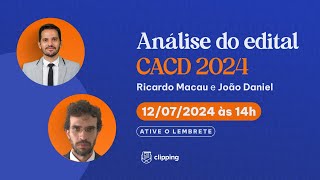 CACD 2024 ANÁLISE DO EDITAL  Ricardo Macau e João Daniel [upl. by Elatsyrk]