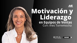 Motivación y Liderazgo en Equipos de Ventas entrevista a Inés Torremocha [upl. by Arlynne]