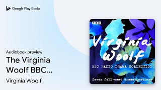 The Virginia Woolf BBC Radio Drama Collection… by Virginia Woolf · Audiobook preview [upl. by Trabue]