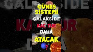 Güneş Sistemi Galakside Kaç Tur Daha Atacak [upl. by Fromma]