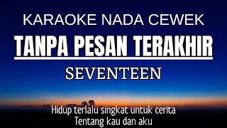 Seventeen  Tanpa Pesan Terakhir Karaoke Female Key  Nada Wanita 4 [upl. by Allen]