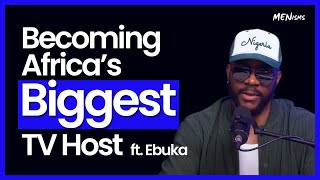 Becoming AFRICAS BIGGEST TV Host BIG BROTHER and more ft Ebuka  Menisms Ep 65 [upl. by Noxin582]