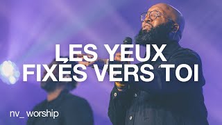 Les yeux fixés vers toi  NV Worship avec Samuel Joseph [upl. by Lemmueu]