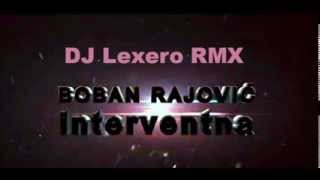 Boban Rajović  Interventna  DJ Lexero REMIX [upl. by Mikkanen]