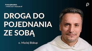 Pogłębiarka PODCAST87 Droga do pojednania ze sobą  o Maciej Biskup OP [upl. by Hgieloj725]