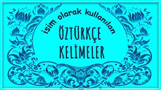 İsim Olarak da Kullanılan Öztürkçe Kelimeler [upl. by Skell398]