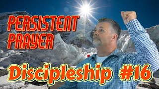 Discipleship 16  Persistent Prayer [upl. by Zuzana]