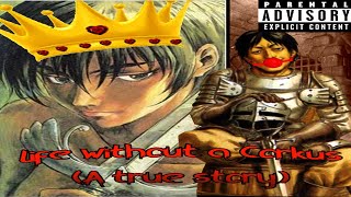 Life Without A Corkus Berserk Parody [upl. by Treblig708]