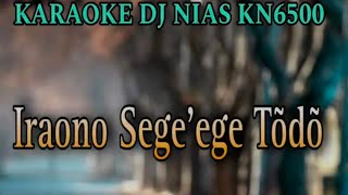 Dj Nias Karaoke✓Iraono Segeege Todo [upl. by Norine190]