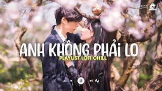 Đường Quê Mình Quanh Co  ANH KHÔNG PHẢI LO  Playlist Nhạc Lofi Hot TikTok 2024 [upl. by Ydner]