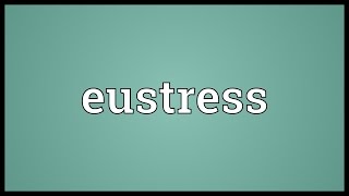 Eustress Meaning [upl. by Adrahs]