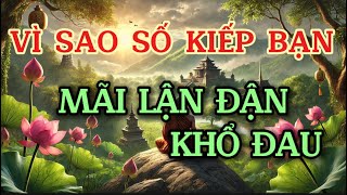 Thấu Hiểu Kiếp Nhân Sinh  Vì Sao Số Kiếp Bạn Cứ Mãi Lận Đận Khổ Đau [upl. by Enirahtac652]