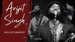 Best of Arijit Singh sad Lofi Mashup  scinful [upl. by Ettenirt755]