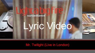 Mr Twilight Live in London  Light a big fire  Lyric Video [upl. by Lareena]