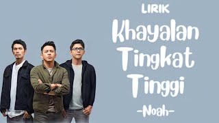 Khayalan tingkat tinggi  NOAH  Lirik video [upl. by Nahij]