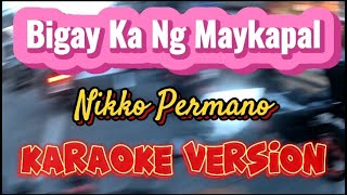 Bigay Ka Ng May Kapal  Nikko Permano  Karaoke Version [upl. by Ennyroc]