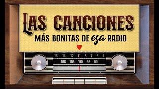 Las canciones más bonitas de ´esa´ radio ¡Feliz DiaDeLaRadio [upl. by Sheeb505]