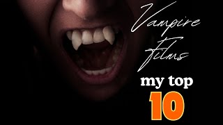 My Top 10 Vampire Movies [upl. by Dreeda]