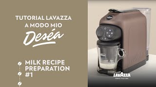 Lavazza A Modo Mio Deséa  Tutorial milk recipe preparation 1  Lavazza [upl. by Gwenn]