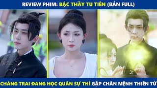 Bậc Thầy Tu Tiên bản Full  Chàng trai đang học quân sự thì gặp được chân mệnh thiên tử [upl. by Aical]