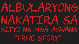 ALBULARYONG NAKATIRA SA SITYO NG MGA ASWANG True Story [upl. by Alael]