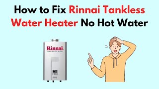 How to Fix Rinnai Tankless Water Heater No Hot Water [upl. by Herb]