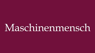 How to Pronounce Maschinenmensch Machine man Correctly in German [upl. by Nayr]