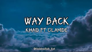 Khaid Ft Olamide  Way Back Lyrics [upl. by Dymoke]