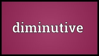 Diminutive Meaning [upl. by Staffan445]