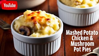 Ultimate Comfort Food Mashed Potato Chicken amp Mushroom Pot Pies  Easy Recipe Tutorial [upl. by Cadel]