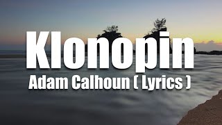 Adam Calhoun  Klonopin  Lyrics 🎵🎤 [upl. by Meakem]