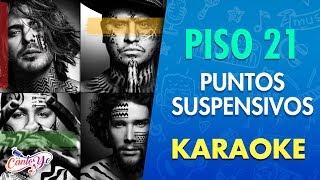 Piso 21  Puntos Suspensivos Vídeo Oficial Karaoke  CantoYo [upl. by Ahsitil625]