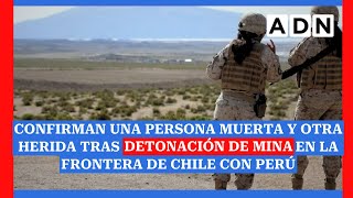 Confirman una persona muerta y otra herida tras detonación de mina en la frontera de Chile con Perú [upl. by Ahsienahs]