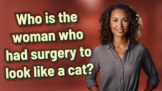 Who is the woman who had surgery to look like a cat [upl. by Petua]