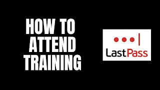 How To Attend Training LastPass Tutorials [upl. by Cybil]