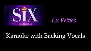 SIX  Ex Wives  Karaoke with Backing Vocals You Sing the Melody [upl. by Kunz661]