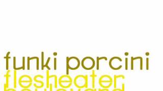 Funki Porcini  Flesheater Boulevard [upl. by Blatt]