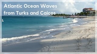 Atlantic Ocean Waves 🌊 from Grace Bay Beach 🏖 in Turks and Caicos  No Ads [upl. by Trubow]