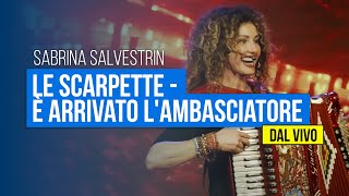 Sabrina Salvestrin  Le scarpette  È arrivato lambasciatore dal vivo [upl. by Alfonse]