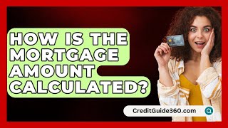 How Is The Mortgage Amount Calculated  CreditGuide360com [upl. by Aras]