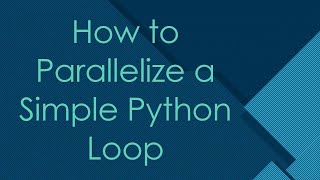 How to Parallelize a Simple Python Loop [upl. by Bar]