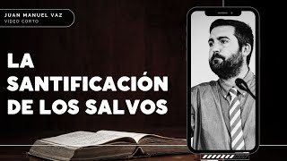 La SANTIFICACIÓN de Los Salvos  Juan Manuel Vaz [upl. by Notsnhoj167]