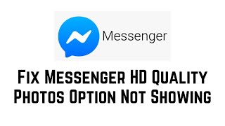 How To Fix Messenger HD Quality Photos Option Not Showing  Messenger HD Quality New Feature 2024 [upl. by Lemon]