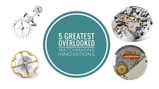 5 Greatest Watchmaking Technologies Overlooked Each Day  WATCH CHRONICLER [upl. by Murdocca115]