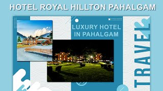 Royal Hillton Hotel  Pahalgam Hotel  Best Hotel in Pahalgam  Best Luxury Hotel in Pahalgam [upl. by Eillom]