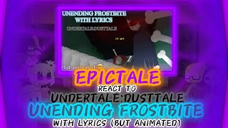 EPICTALE REACT TO UNDERTALEDUSTTALE UNENDING FROSTBITE WITH LYRIC BUT ANIMATE REQUEST [upl. by Ahsineg]