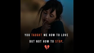 You Taught Me How to Love but Not How To Stop  Sad Love Quotes  Deep Pain Quotes  English Quotes [upl. by Vere]