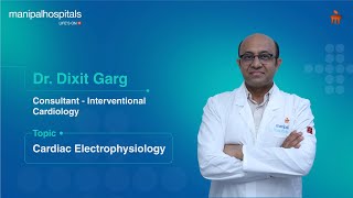 Cardiac Electrophysiology  Dr Dixit Garg  Manipal Hospital Gurugram [upl. by Seugirdor]