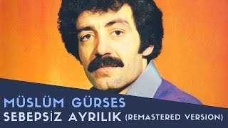 Müslüm Gürses  Sebepsiz Ayrılık  2017 Remastered Versiyon [upl. by Assert]