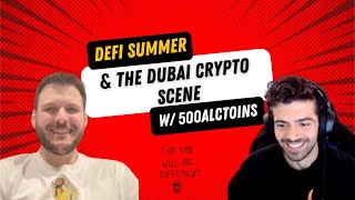 500Altcoins discusses DeFi Summer and the Dubai Crypto Scene [upl. by Skinner]